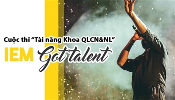 Khoa QLCN&NL tổ chức cuộc thi “Tài năng Khoa QLCN&NL - IEM Got Talent”